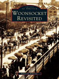 Title: Woonsocket Revisited, Author: Robert R. Bellerose