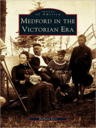Title: Medford in the Victorian Era, Author: Barbara Kerr