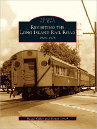 Title: Revisiting the Long Island Rail Road: 1925-1975, Author: David Keller