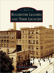 Title: Rochester Leaders and Their Legacies, Author: Donovan A. Shilling