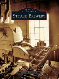 Title: Straub Brewery, Author: John E. Schlimm II