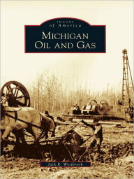 Title: Michigan Oil and Gas, Author: Jack R. Westbrook