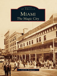 Title: Miami: The Magic City, Author: Seth H. Bramson