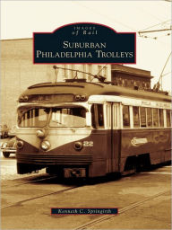 Title: Suburban Philadelphia Trolleys, Author: Kenneth C. Springirth