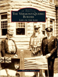 Title: The Vermont-Quebec Border: Life on the Line, Author: Matthew Farfan