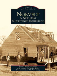 Title: Norvelt: A New Deal Subsistence Homestead, Author: Sandra Wolk Schimizzi