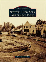 Title: Western New York Amusement Parks, Author: Rose Ann Hirsch