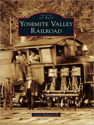 Title: Yosemite Valley Railroad, Author: Leroy Radanovich