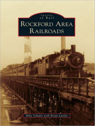 Title: Rockford Area Railroads, Author: Mike Schafer