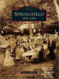 Title: Springfield:: 1830-1930, Author: Anita L. Roberts