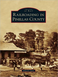 Title: Railroading in Pinellas County, Author: Vincent Luisi