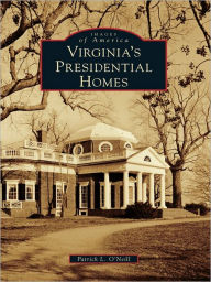 Title: Virginia's Presidential Homes, Author: Patrick L. O'Neill