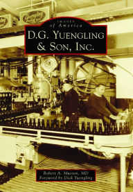 Title: D.G. Yuengling & Son, Inc., Author: Robert A. Musson M.D.