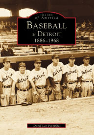 Title: Baseball in Detroit: 1886-1968, Author: David Lee Poremba