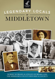 Title: Legendary Locals of Middletown, Author: Robert Hubbard