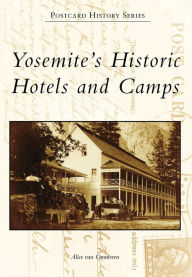 Title: Yosemite's Historic Hotels and Camps, Author: Alice van Ommeren