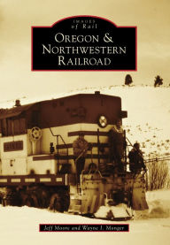 Title: Oregon & Northwestern Railroad, Author: Jeff Moore