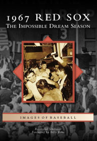 Title: 1967 Red Sox: The Impossible Dream Season, Author: Raymond Sinibaldi