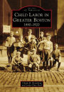 Child Labor in Greater Boston:: 1880-1920