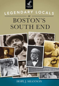 Title: Legendary Locals of Boston's South End, Author: Hope J. Shannon