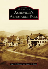 Title: Asheville's Albemarle Park, Author: Stacy A. Merten