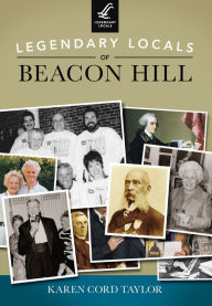 Title: Legendary Locals of Beacon Hill, Author: Karen Cord Taylor