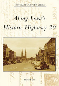 Title: Along Iowa's Historic Highway 20, Author: Michael J. Till