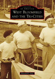Title: West Bloomfield and the Tri-Cities, Author: Ronald K. Gay