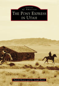 Title: The Pony Express in Utah, Author: Patrick Hearty