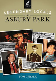 Title: Legendary Locals of Asbury Park, Author: Tom Chesek