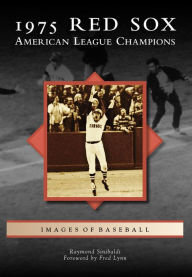 Title: 1975 Red Sox: American League Champions, Author: Raymond Sinibaldi