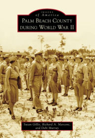 Title: Palm Beach County During World War II, Author: Susan Gillis
