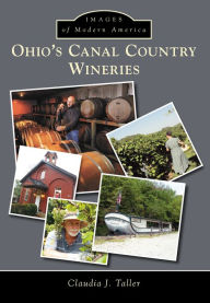 Title: Ohio's Canal Country Wineries, Author: Claudia J. Taller