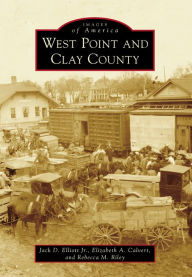 Title: West Point and Clay County, Author: Jack D. Elliott Jr.