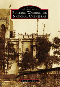 Title: Building Washington National Cathedral, Author: R. Andrew Bittner