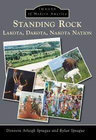 Title: Standing Rock: Lakota, Dakota, Nakota Nation, Author: Donovin Arleigh Sprague