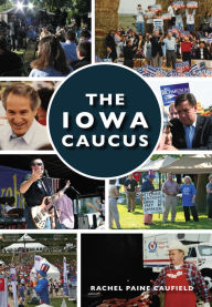 Title: The Iowa Caucus, Author: Rachel Paine Caufield