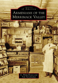 Title: Armenians of the Merrimack Valley, Author: E. Philip Brown