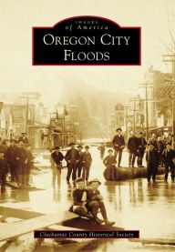 Title: Oregon City Floods, Author: Clackamas County Historical Society