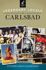 Title: Legendary Locals of Carlsbad, Author: Cynthia Mestad Johnson