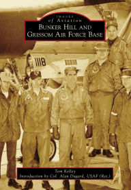 Title: Bunker Hill and Grissom Air Force Base, Author: Tom Kelley