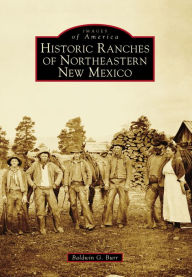 Title: Historic Ranches of Northeastern New Mexico, Author: Baldwin G. Burr