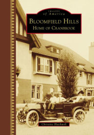 Title: Bloomfield Hills: Home of Cranbrook, Author: Christine Blackwell