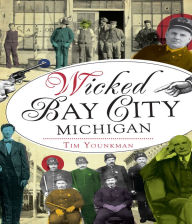 Title: Wicked Bay City, Michigan, Author: Tim Younkman