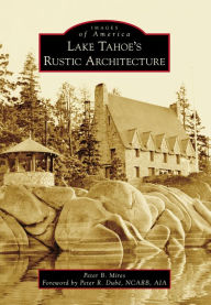 Title: Lake Tahoe's Rustic Architecture, Author: Peter Mires