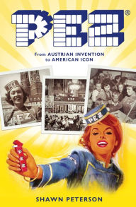 Title: PEZ: From Austrian Invention to American Icon, Author: Shawn Peterson