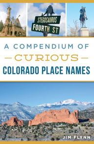 Title: A Compendium of Curious Colorado Place Names, Author: Jim Flynn