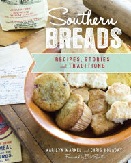 Title: Southern Breads: Recipes, Stories, and Traditions, Author: Marilyn Markel