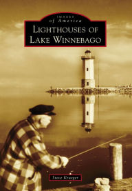 Title: Lighthouses of Lake Winnebago, Author: Steve Krueger