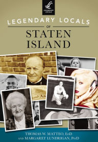 Title: Legendary Locals of Staten Island, Author: Thomas W. Matteo EdD